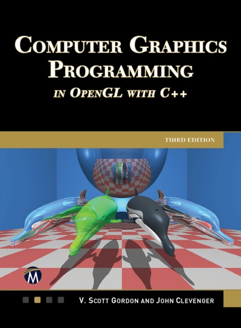 Computer Graphics Programming in OpenGL With C++ (Edition 3): Mastering 3D Graphics and Animation Techniques