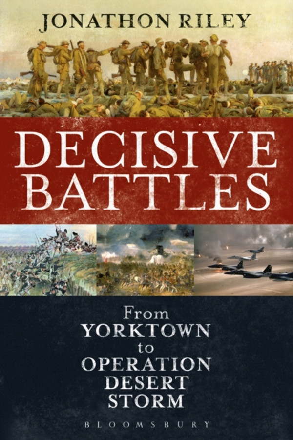 Decisive Battles: From Yorktown to Operation Desert Storm