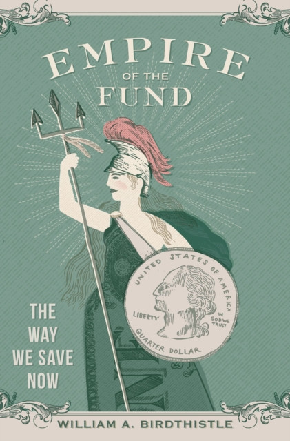 Empire of the Fund: The Way We Save Now
