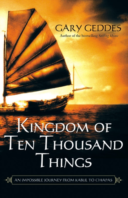 Kingdom Of Ten Thousand Things: An Impossible Journey From Kabul to Chiapas