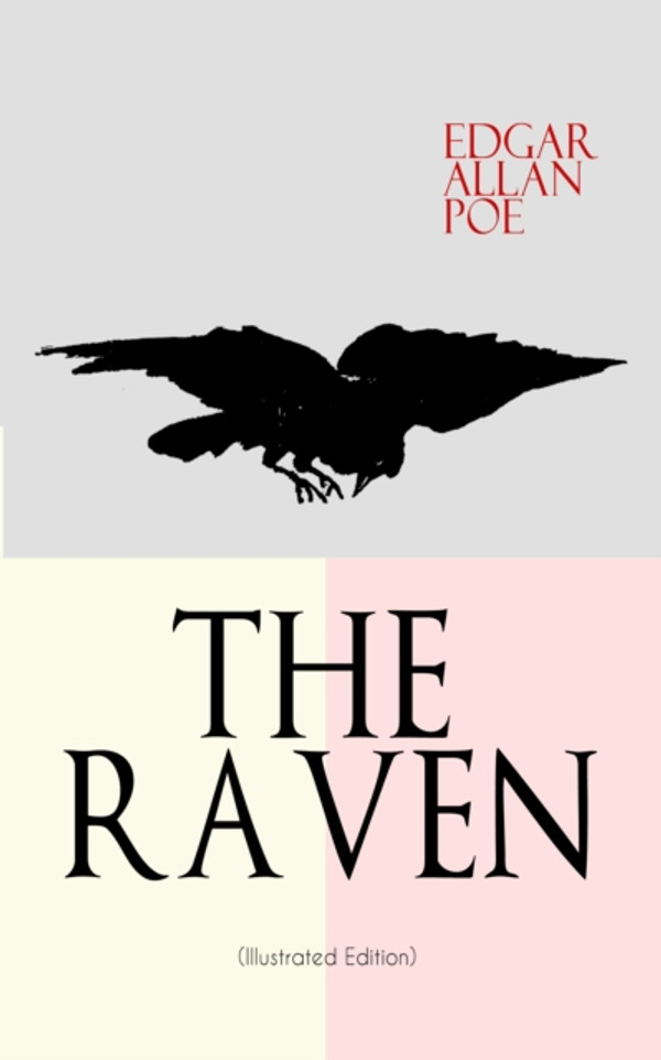 THE RAVEN (Illustrated Edition): Including Essays about the Poem & Biography of Edgar Allan Poe
