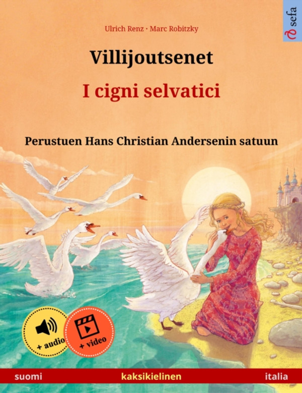 Villijoutsenet – I cigni selvatici (suomi – italia): Kaksikielinen lastenkirja perustuen Hans Christian Andersenin satuun, äänikirja ja video saatavilla verkossa