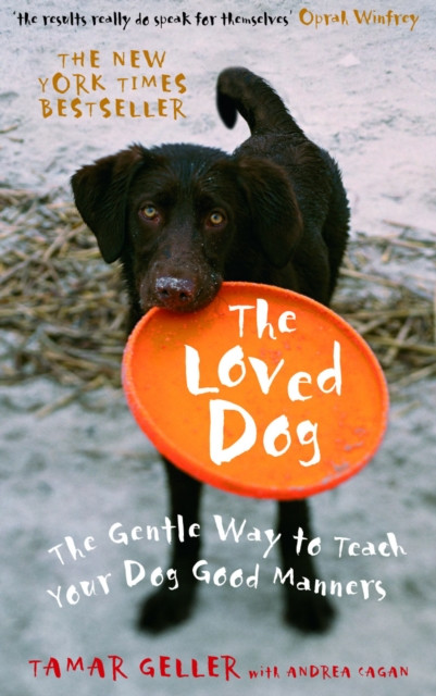 Loved Dog: The Gentle Way to Teach Your Dog Good Manners