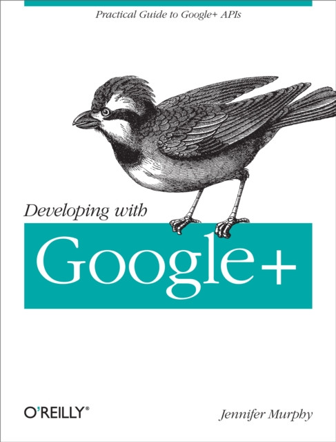 Developing with Google+: Practical Guide to the Google+ Platform