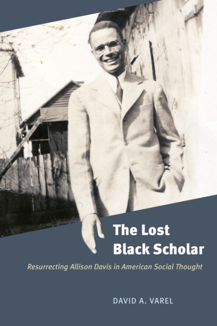 Lost Black Scholar: Resurrecting Allison Davis in American Social Thought
