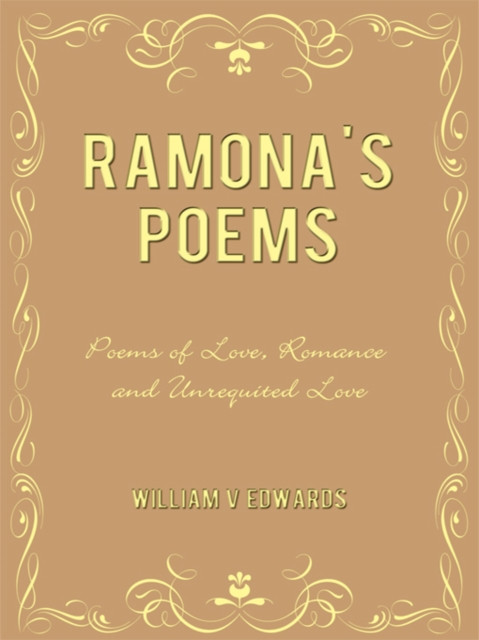 Ramona's Poems: Poems of Love, Romance and Unrequited Love