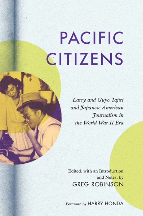 Pacific Citizens: Larry and Guyo Tajiri and Japanese American Journalism in the World War II Era