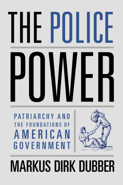 Police Power: Patriarchy and the Foundations of American Government