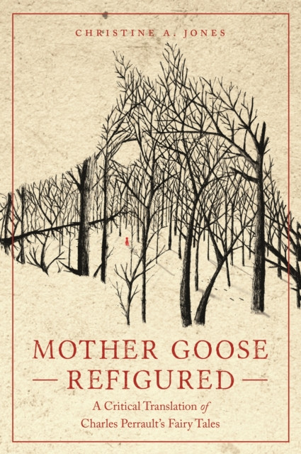 Mother Goose Refigured: A Critical Translation of Charles Perrault''s Fairy Tales
