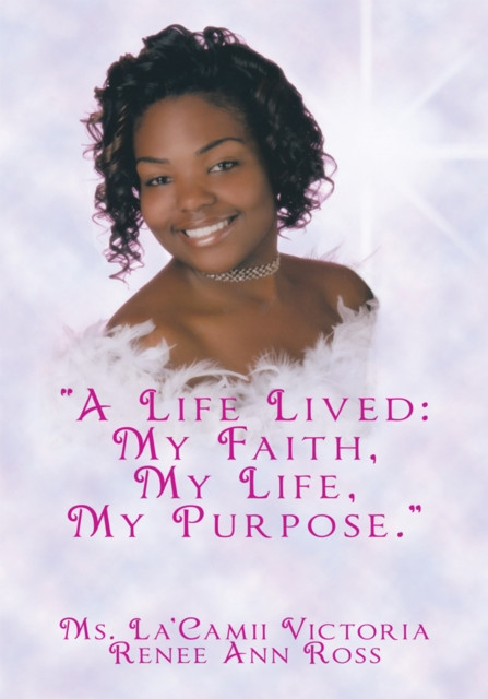 "e;A Life Lived: My Faith, My Life, My Purpose."e;
