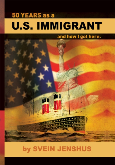 50 Years as a U.S. Immigrant: And How I Got Here.