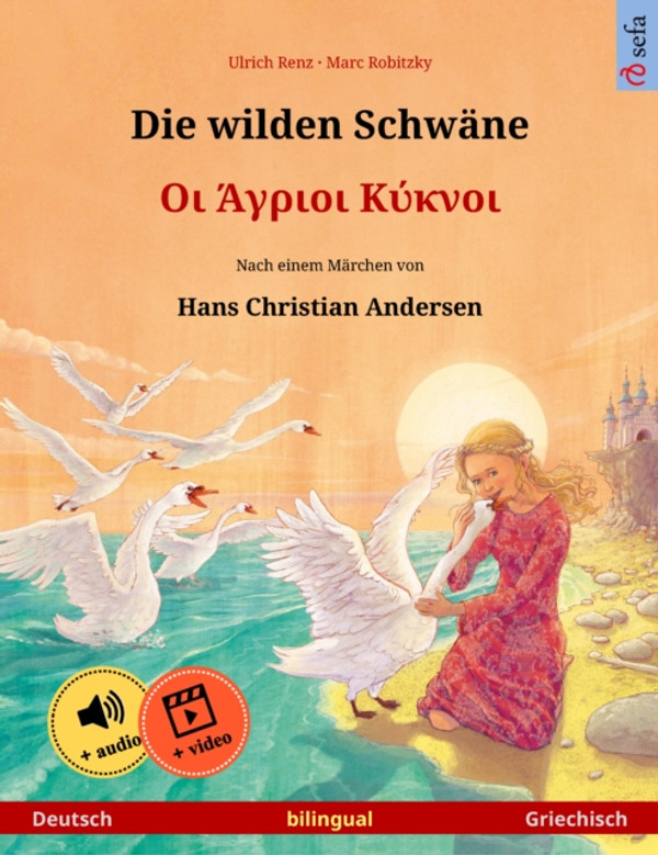 Die wilden Schwäne – Οι Άγριοι Κύκνοι (Deutsch – Griechisch): Zweisprachiges Kinderbuch nach einem Märchen von Hans Christian Andersen, mit Hörbuch und Video online