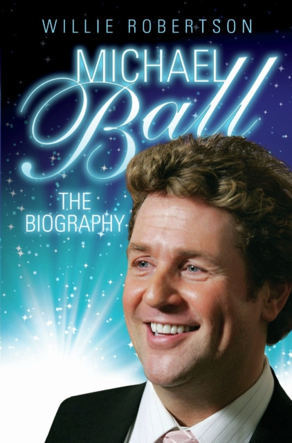 Michael Ball - The Biography: The Biography
