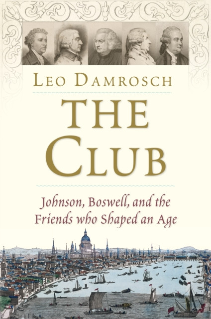 Club: Johnson, Boswell, and the Friends Who Shaped an Age