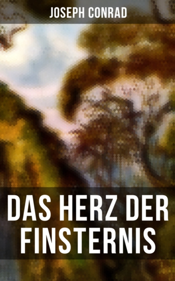 Das Herz der Finsternis: Eine Reise in die schwärzesten Abgründe des Kolonialismus