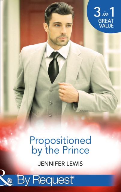 Propositioned By The Prince: The Prince''s Pregnant Bride (Royal Rebels) / At His Majesty''s Convenience (Royal Rebels) / Claiming His Royal Heir (Royal Rebels)