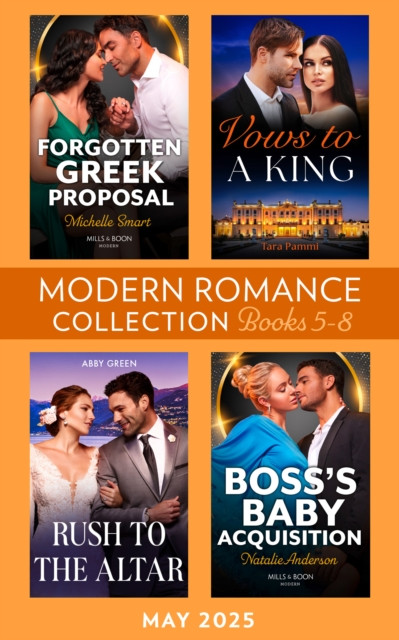 Modern Romance May 2025 Books 5-8: Vows to a King / Forgotten Greek Proposal / Rush to the Altar / Boss''s Baby Acquisition