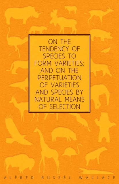 On the Tendency of Species to form Varieties; and on the Perpetuation of Varieties and Species by Natural Means of Selection