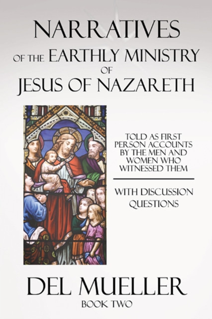 Narratives of the Earthly Ministry of Jesus of Nazareth: Book Two