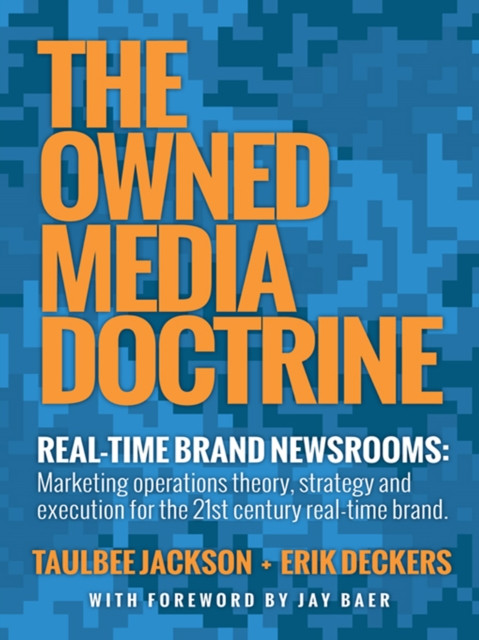 Owned Media Doctrine: Marketing Operations Theory, Strategy, and Execution for the 21St Century Real–Time Brand