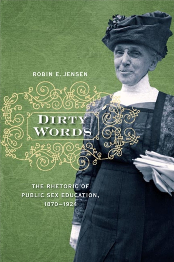 Dirty Words: The Rhetoric of Public Sex Education, 1870-1924