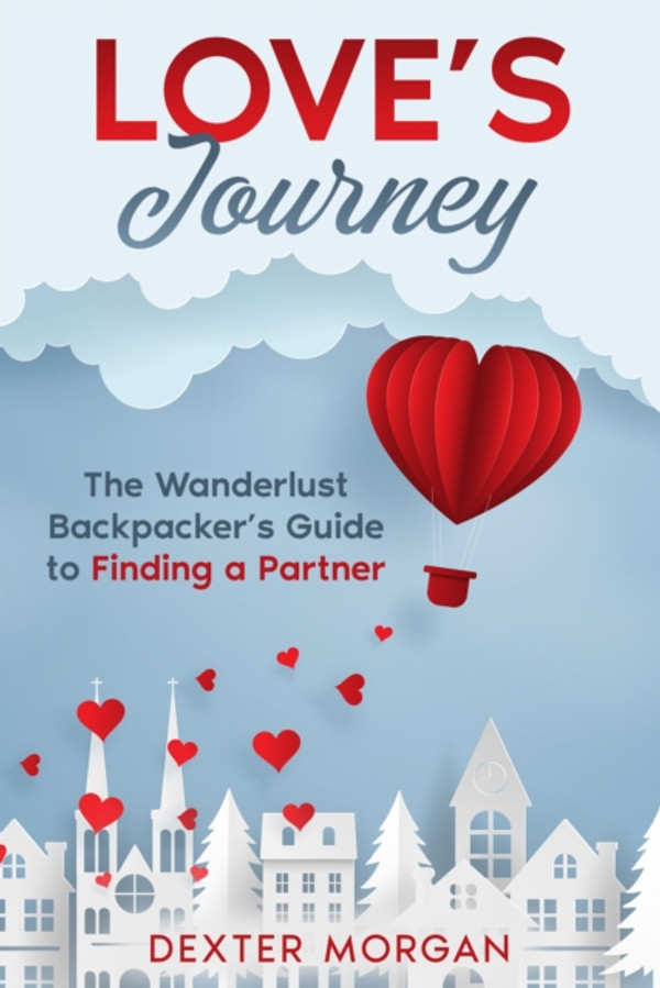 Love's Journey: The Wanderlust Backpacker''s Guide to Finding a Partner