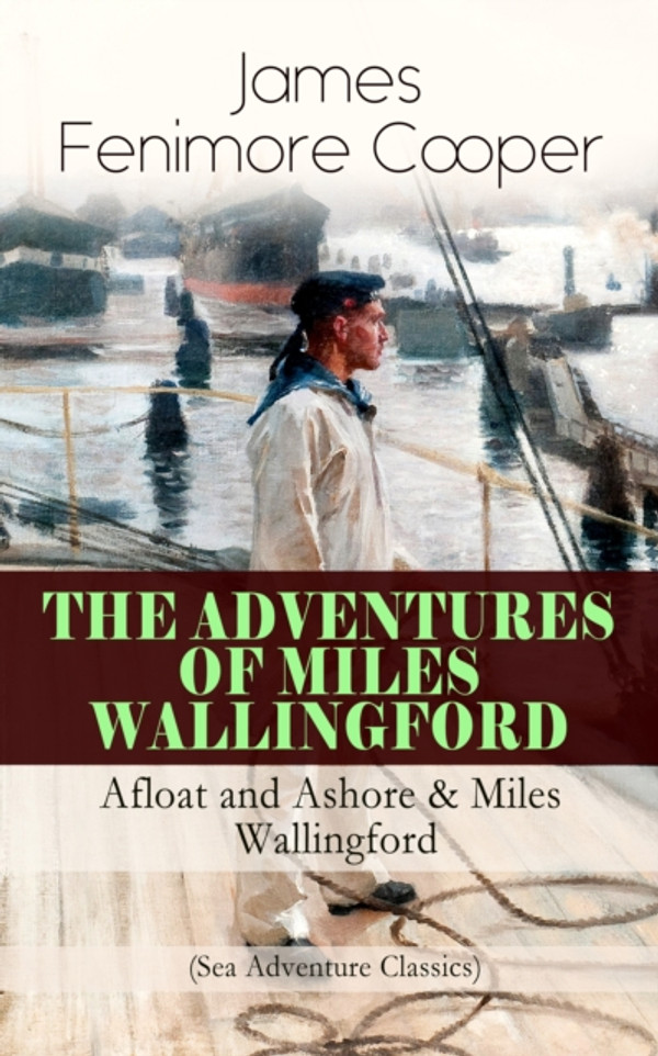 THE ADVENTURES OF MILES WALLINGFORD: Afloat and Ashore & Miles Wallingford (Sea Adventure Classics): Autobiographical Novels