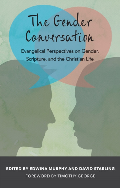 Gender Conversation: Evangelical Perspectives on Gender, Scripture, and the Christian Life