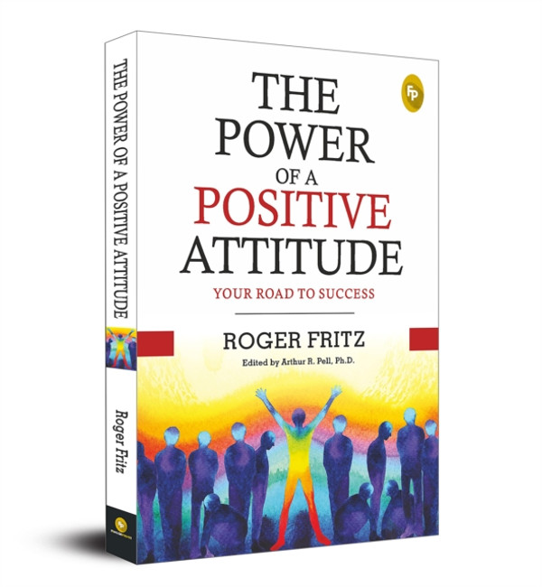 Power of A Positive Attitude: Your Road To Success