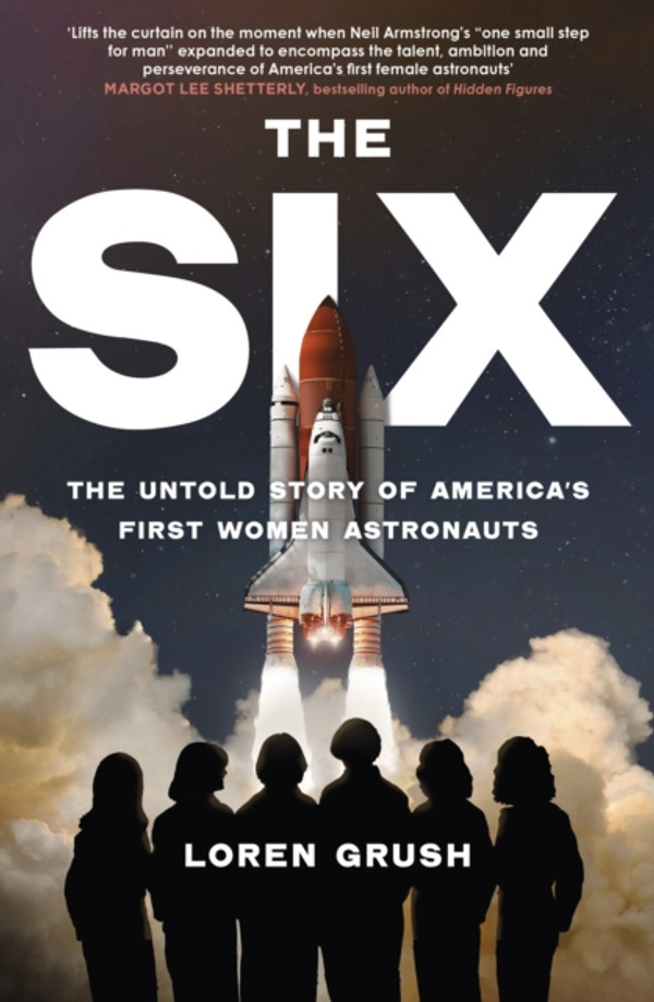Six: The Untold Story of America''s First Women in Space