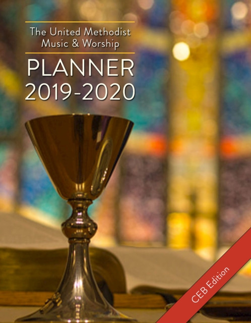 United Methodist Music & Worship Planner 2019-2020 CEB Edition