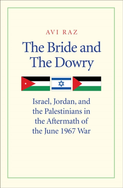 Bride and the Dowry: Israel, Jordan, and the Palestinians in the Aftermath of the June 1967 War