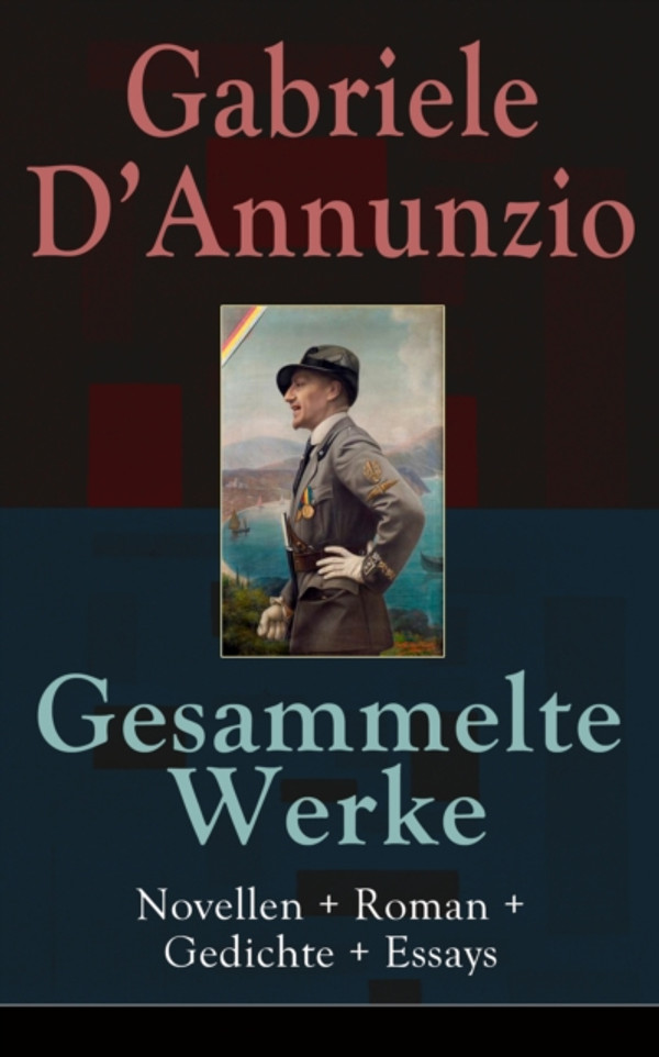 Gesammelte Werke: Novellen + Roman + Gedichte + Essays: Feuer + San Pantaleone + Der Held + Sancho Panzas Tod + Candias Ende + Der Brückenkrieg + An die Lorbeeren + Der Regen im Pinienhain + Ein traum + Der Betrug + Trost und viel mehr