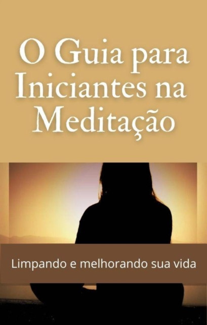 O Guia para Iniciantes em Meditação
