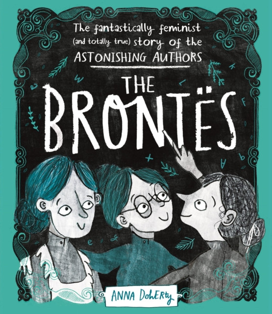 Bront s: The Fantastically Feminist (and Totally True) Story of the Astonishing Authors