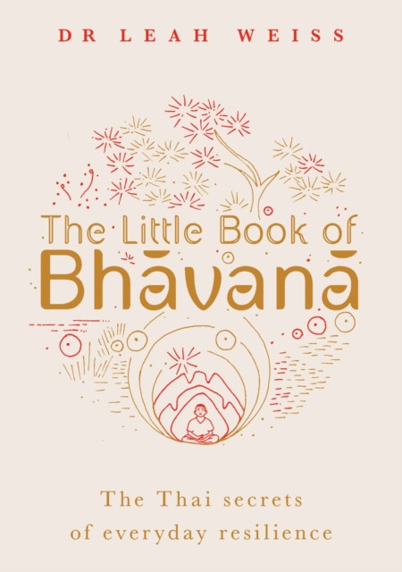 Little Book of Bhavana: Thai Secrets of Everyday Resilience