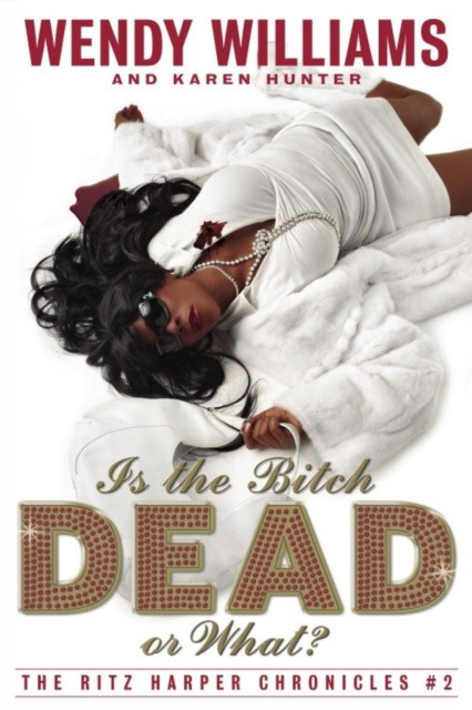 Is the Bitch Dead, Or What?: The Ritz Harper Chronicles Book 2