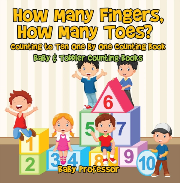 How Many Fingers, How Many Toes? Counting to Ten One by One Counting Book - Baby & Toddler Counting Books