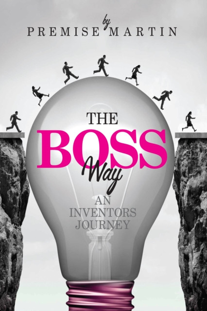 Boss Way: An Inventor's Journey: An Inventor's Journey