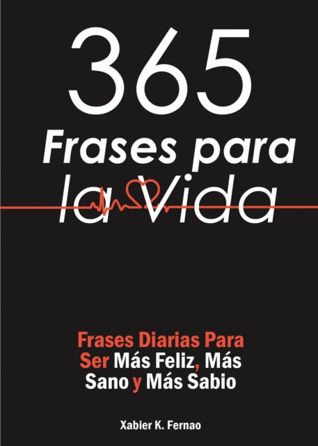 365 Frases para la Vida: Frases Diarias Para Ser Más Feliz, Más Sano y Más Sabio
