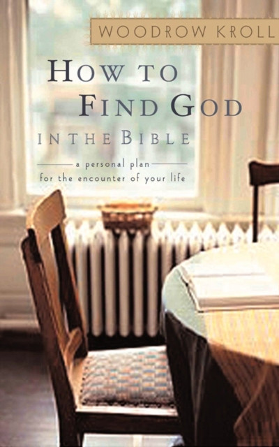 How to Find God in the Bible: A Personal Plan for the Encounter of Your Life
