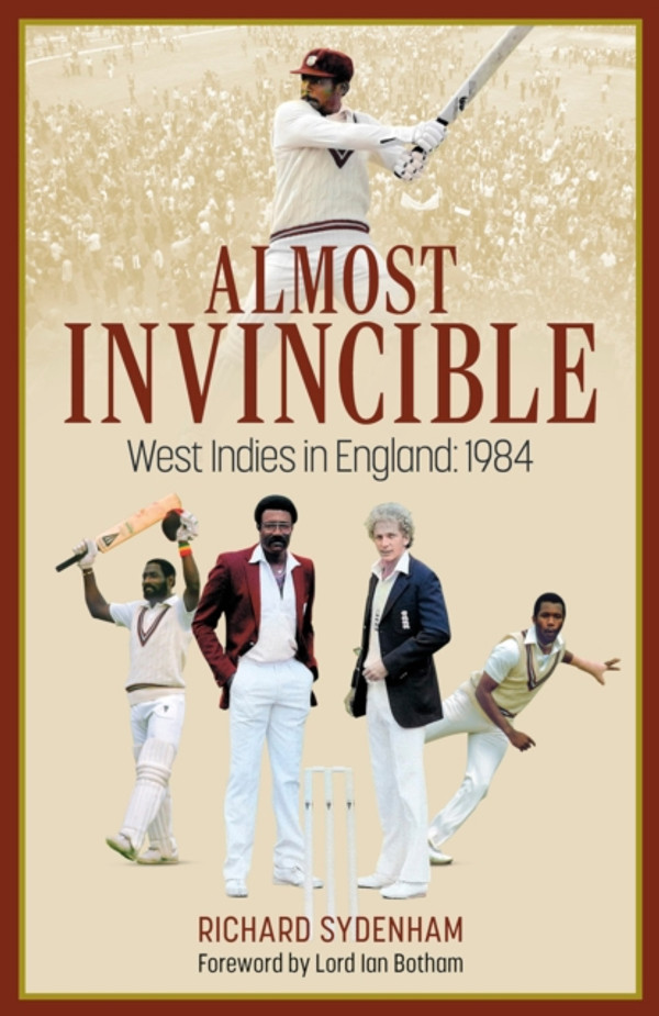 Almost Invincible: The West Indies Cricket Team in England: 1984