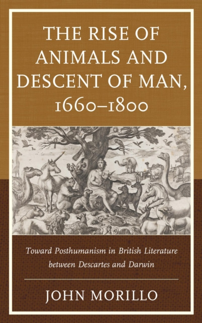 Rise of Animals and Descent of Man, 1660-1800: Toward Posthumanism in British Literature between Descartes and Darwin