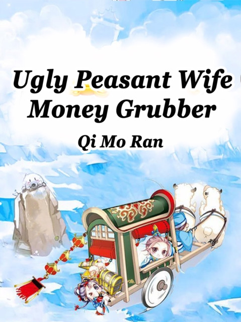 Ugly Peasant Wife: Money Grubber