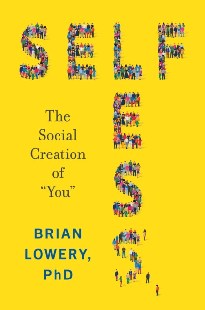 Selfless: The Social Creation of "e;You"e;