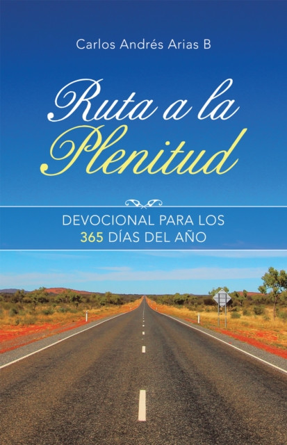 Ruta a La Plenitud: Devocional Para Los 365 Dias Del Ano