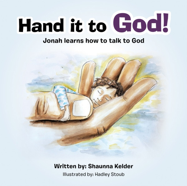 Hand It to God!: Jonah Learns How to Talk to God