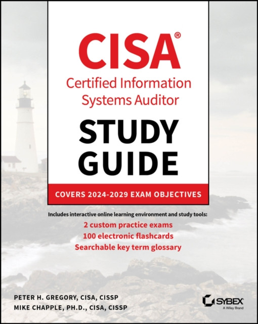 CISA Certified Information Systems Auditor Study Guide: Covers 2024 - 2029 Exam Objectives