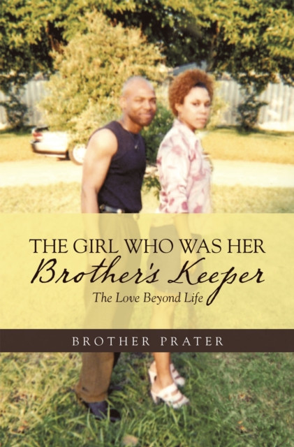 Girl Who Was Her Brother's Keeper: The Love Beyond Life