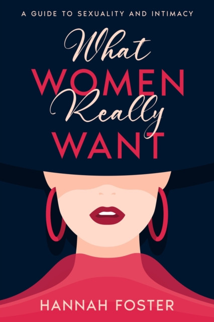 What Women Really Want: A Guide to Sexuality and Intimacy